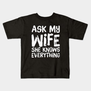 Ask My Wife She Knows Everything funny wife husband gift Kids T-Shirt